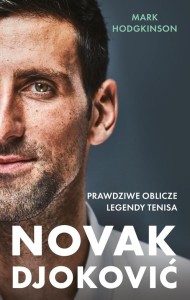 NOVAK DJOKOVIĆ. PRAWDZIWE OBLICZE LEGENDY TENISA