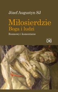 MIŁOSIERDZIE BOGA I LUDZI. ROZMOWY I KOMENTARZE