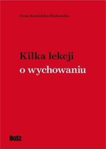KILKA LEKCJI O WYCHOWANIU, IRENA KAMIŃSKA-RADOMSKA