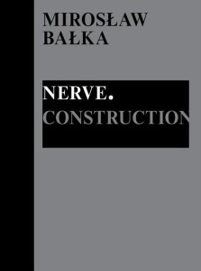 MIROSŁAW BAŁKA: NERVE. CONSTRUCTION