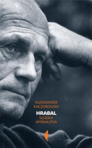 HRABAL. SŁODKA APOKALIPSA, ALEKSANDER KACZOROWSKI