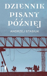 DZIENNIK PISANY PÓŹNIEJ, ANDRZEJ STASIUK
