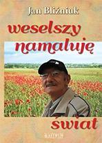 WESELSZY NAMALUJĘ ŚWIAT, JAN BLIŹNIUK