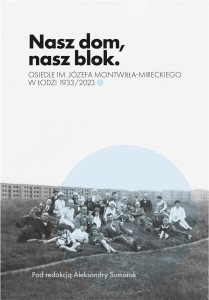 NASZ DOM, NASZ BLOK O OSIEDLU MONTWIŁŁA MIRECKIEGO