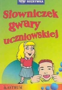 SŁOWNICZEK GWARY UCZNIOWSKIEJ, ANNA TKACZYK