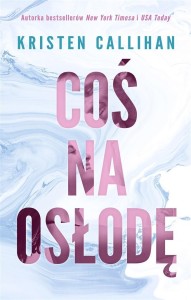 COŚ NA OSŁODĘ, KRISTEN CALLIHAN