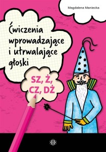 ĆWICZENIA WPROW. I UTRWALAJĄCE GŁOSKI SZ, Ż, CZ,DŻ