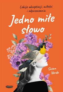 JEDNO MIŁE SŁOWO. LEKCJE AKCEPTACJI, MIŁOŚCI I..