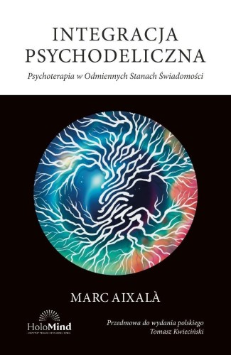Integracja psychodeliczna. Terapia w Odmiennych..