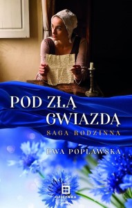 SAGA RODZINNA T.1 POD ZŁĄ GWIAZDĄ, EWA POPŁAWSKA