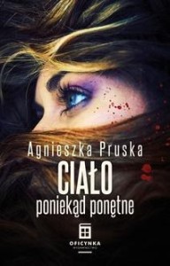 CIAŁO PONIEKĄD PONĘTNE, AGNIESZKA PRUSKA