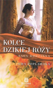 SAGA RODZINNA T.3 KOLCE DZIKIEJ RÓŻY