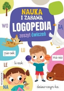 NAUKA I ZABAWA. LOGOPEDIA. ZESZYT ĆWICZEŃ