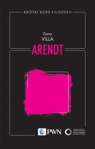 KRÓTKI KURS FILOZOFII. ARENDT, DANA VILLA