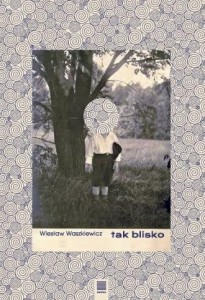 TAK BLISKO, WIESŁAW WASZKIEWICZ
