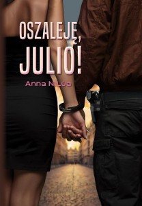 OSZALEJĘ, JULIO!, N.LA ANNA