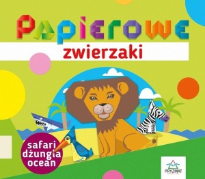 PAPIEROWE ZWIERZAKI. SAFARI, DŻUNGLA, OCEAN