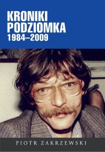 KRONIKI PODZIOMKA 1984-2009, PIOTR ZAKRZEWSKI