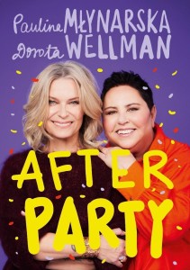 AFTERPARTY, PAULINA MŁYNARSKA, DOROTA WELLMAN