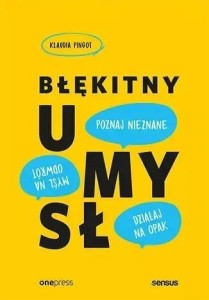 BŁĘKITNY UMYSŁ. MYŚL NA ODWRÓT, DZIAŁAJ NA OPAK...