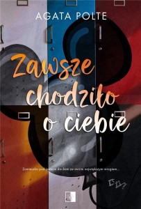 ZAWSZE CHODZIŁO O CIEBIE, AGATA POLTE