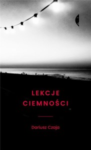 LEKCJE CIEMNOŚCI W.2, DARIUSZ CZAJA