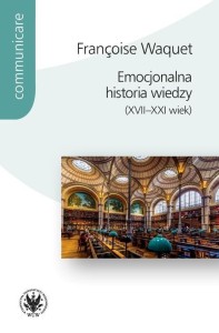EMOCJONALNA HISTORIA WIEDZY (XVII-XXI WIEK)