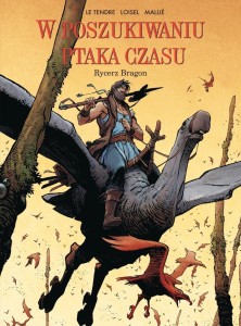 W POSZUKIWANIU PTAKA CZASU T.4 RYCERZ BRAGON