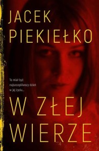 W ZŁEJ WIERZE, JACEK PIEKIEŁKO