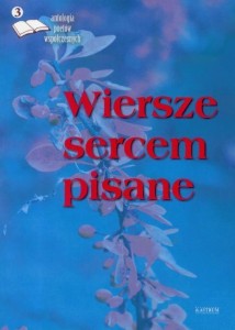WIERSZE SERCEM PISANE 3 ANTOLOGIA..