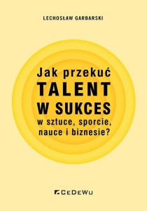 JAK PRZEKUĆ TALENT W SUKCES W SZTUCE, SPORCIE..