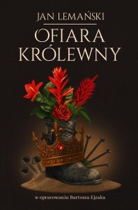 OFIARA KRÓLEWNY, JAN LEMAŃSKI