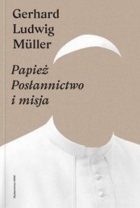 PAPIEŻ. POSŁANNICTWO I MISJA, GERHARD LUDWIG MLLER