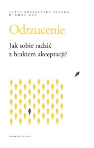 ODRZUCENIE. JAK SOBIE RADZIĆ Z BRAKIEM AKCEPTACJI?