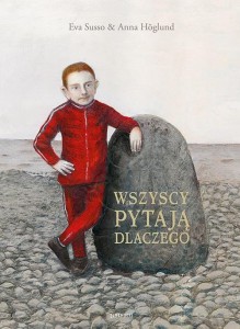 WSZYSCY PYTAJĄ DLACZEGO, EVA SUSSO, ANNA HOGLUND