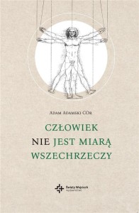 CZŁOWIEK NIE JEST MIARĄ WSZECHRZECZY