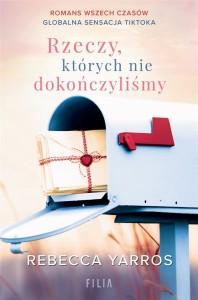 RZECZY, KTÓRYCH NIE DOKOŃCZYLIŚMY, REBECCA YARROS