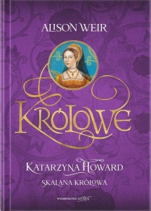 KRÓLOWE. KATARZYNA HOWARD. SKALANA KRÓLOWA