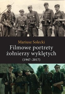 FILMOWE PORTRETY ŻOŁNIERZY WYKLĘTYCH (1947-2017)