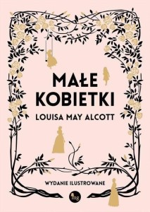 MAŁE KOBIETKI - WERSJA ILUSTROWANA W.2023
