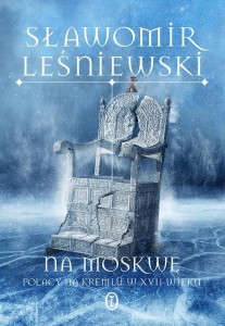 NA MOSKWĘ. POLACY NA KREMLU W XVII WIEKU