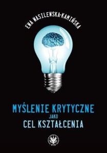 MYŚLENIE KRYTYCZNE JAKO CEL KSZTAŁCENIA