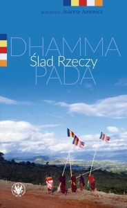 ŚLAD RZECZY. DHAMMAPADA, RED. JOANNA JUREWICZ