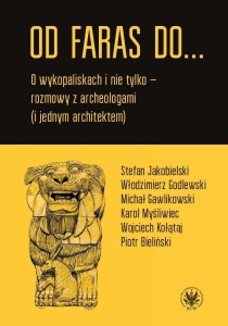 OD FARAS DO... O WYKOPALISKACH I NIE TYLKO...