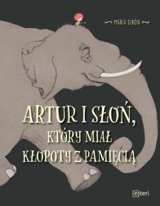 ARTUR I SŁOŃ, KTÓRY MIAŁ KŁOPOTY Z PAMIĘCIĄ