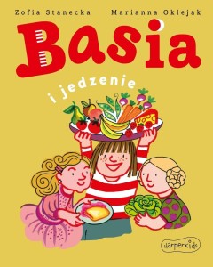 BASIA I JEDZENIE, ZOFIA STANECKA, MARIANNA OKLEJAK
