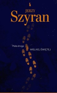 MAŁA DROGA WIELKIEJ ŚWIĘTEJ, JERZY SZYRAN