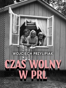 CZAS WOLNY W PRL W.3, WOJCIECH PRZYLIPIAK