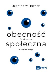 OBECNOŚĆ SPOŁECZNA. JAK SKUTECZNIE ZARZĄDZAĆ UWAGĄ