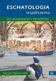 ESCHATOLOGIA WSPÓŁCZESNA DLA DUSZPASTERZY I KAT.